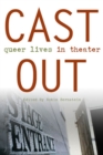 Image for Cast Out : Queer Lives in Theater