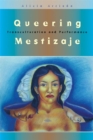 Image for Queering Mestizaje : Transculturation and Performance