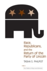 Image for Race, Republicans, and the Return of the Party of Lincoln