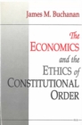 Image for The Economics and the Ethics of Constitutional Order