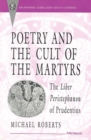 Image for Poetry and the Cult of the Martyrs : The Liber Peristephanon of Prudentius