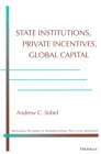 Image for State Institutions, Private Incentives, Global Capital