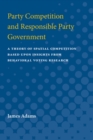 Image for Party Competition and Responsible Party Government : A Theory of Spatial Competition Based Upon Insights from Behavioral Voting Research