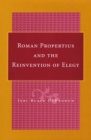 Image for Roman Propertius and the reinvention of elegy
