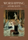 Image for Worshipping Aphrodite  : art and cult in classical Athens