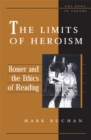 Image for The limits of heroism  : Homer and the ethics of reading