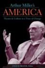 Image for Arthur Miller&#39;s America  : theater and culture in a time of change