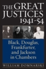 Image for The Great Justices, 1941-54 : Black, Douglas, Frankfurter, and Jackson in Chambers
