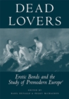 Image for Dead lovers  : erotic bonds and the study of premodern Europe