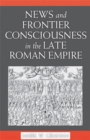 Image for News and frontier consciousness in the late Roman Empire