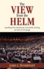 Image for The View from the Helm : Leading the American University During an Era of Change