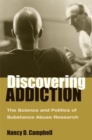 Image for Discovering addiction  : the science and politics of substance abuse research