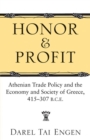 Image for Honor and profit  : Athenian trade policy and the economy and society of Greece, 415-307 B.C.E.