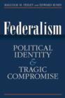 Image for Federalism  : political identity and tragic compromise