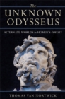 Image for The unknown Odysseus  : alternate worlds in Homer&#39;s Odyssey