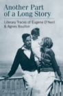 Image for Another part of a long story  : literary traces of Eugene O&#39;Neill and Agnes Boulton