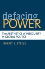 Image for Defacing power  : the aesthetics of insecurity in global politics