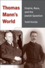 Image for Thomas Mann&#39;s world  : empire, race, and the Jewish question