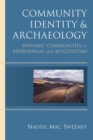 Image for Community Identity and Archaeology : Dynamic Communities at Aphrodisias and Beycesultan