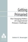 Image for Getting primaried  : the changing politics of congressional primary challenges