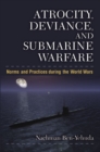 Image for Atrocity, Deviance, and Submarine Warfare