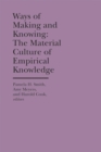 Image for Ways of Making and Knowing : The Material Culture of Empirical Knowledge