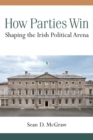 Image for How parties win  : shaping the Irish political arena