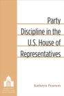 Image for Party Discipline in the U.S. House of Representatives