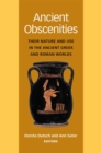 Image for Ancient obscenities  : their nature and use in the ancient Greek and Roman worlds