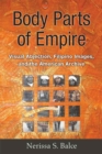 Image for Body Parts of Empire : Visual Abjection, Filipino Images, and the American Archive