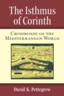 Image for The Isthmus of Corinth  : crossroads of the Mediterranean world