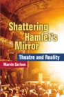 Image for Shattering Hamlet&#39;s Mirror : Theatre and Reality