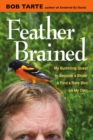 Image for Feather brained  : my bumbling quest to become a birder and find a rare bird on my own