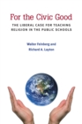 Image for For the Civic Good: The Liberal Case for Teaching Religion in the Public Schools