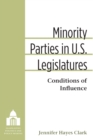 Image for Minority Parties in U.S. Legislatures: Conditions of Influence