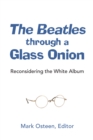Image for The Beatles through a Glass Onion : Reconsidering the White Album