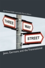 Image for Three-way street  : Germans, Jews, and the transnational