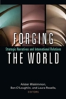 Image for Forging the world  : strategic narratives and international relations