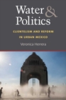 Image for Water and Politics : Clientelism and Reform in Urban Mexico