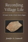 Image for Recording Village Life : A Coptic Scribe in Early Islamic Egypt