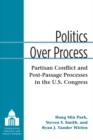 Image for Politics Over Process : Partisan Conflict and Post-Passage Processes in the U.S. Congress