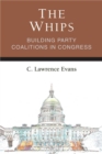 Image for The Whips : Building Party Coalitions in Congress