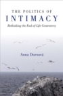 Image for The Politics of Intimacy : Rethinking the End-of-Life Controversy