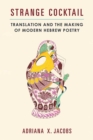Image for Strange Cocktail : Translation and the Making of Modern Hebrew Poetry