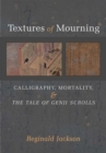 Image for Textures of Mourning : Calligraphy, Mortality, and The Tale of Genji Scrolls
