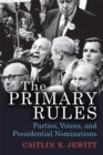 Image for The Primary Rules : Parties, Voters, and Presidential Nominations