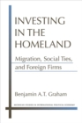 Image for Investing in the homeland  : migration, social ties, and foreign firms