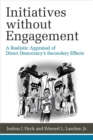 Image for Initiatives without Engagement : A Realistic Appraisal of Direct Democracy&#39;s Secondary Effects