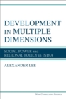 Image for Development in Multiple Dimensions : Social Power and Regional Policy in India