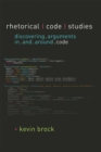 Image for Rhetorical Code Studies : Discovering Arguments in and around Code